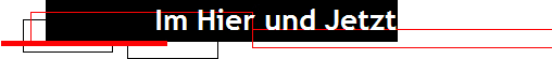 Im Hier und Jetzt